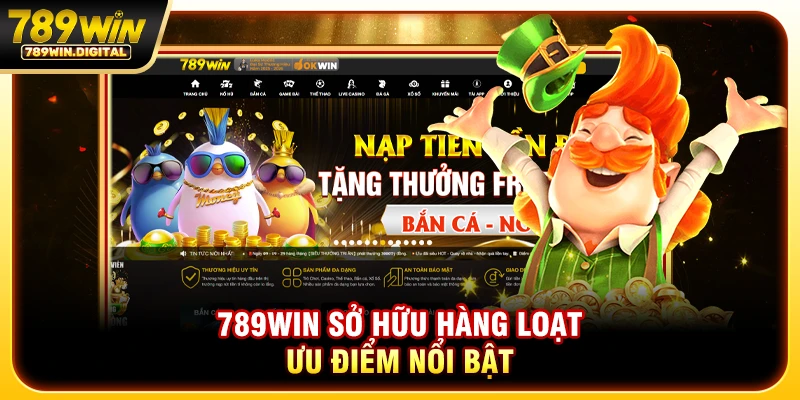 789WIN sở hữu hàng loạt ưu điểm nổi bật
