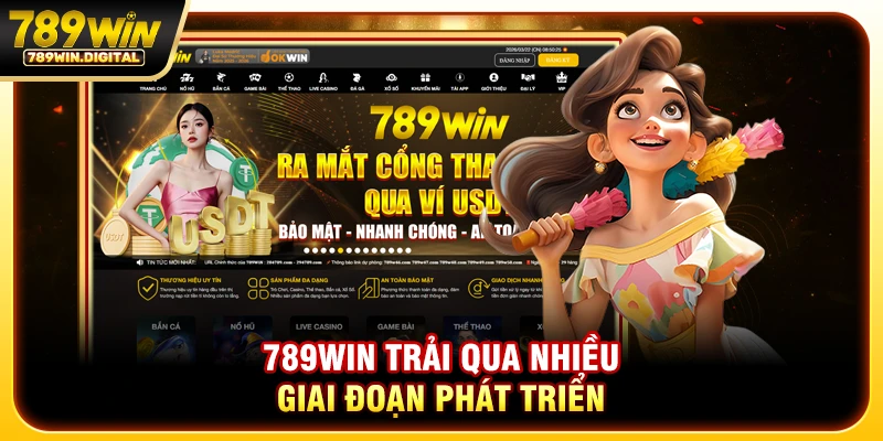 789WIN trải qua nhiều giai đoạn phát triển