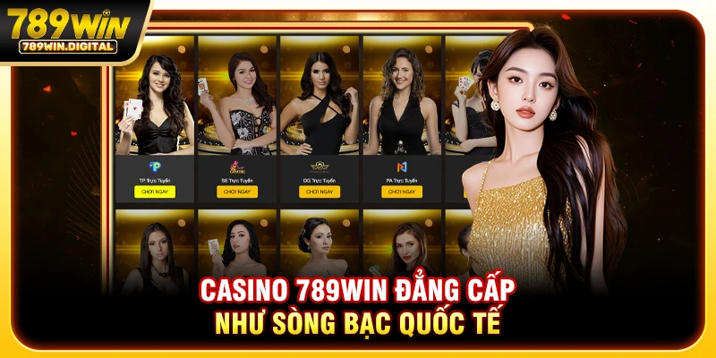 Casino 789WIN đẳng cấp như sòng bạc quốc tế